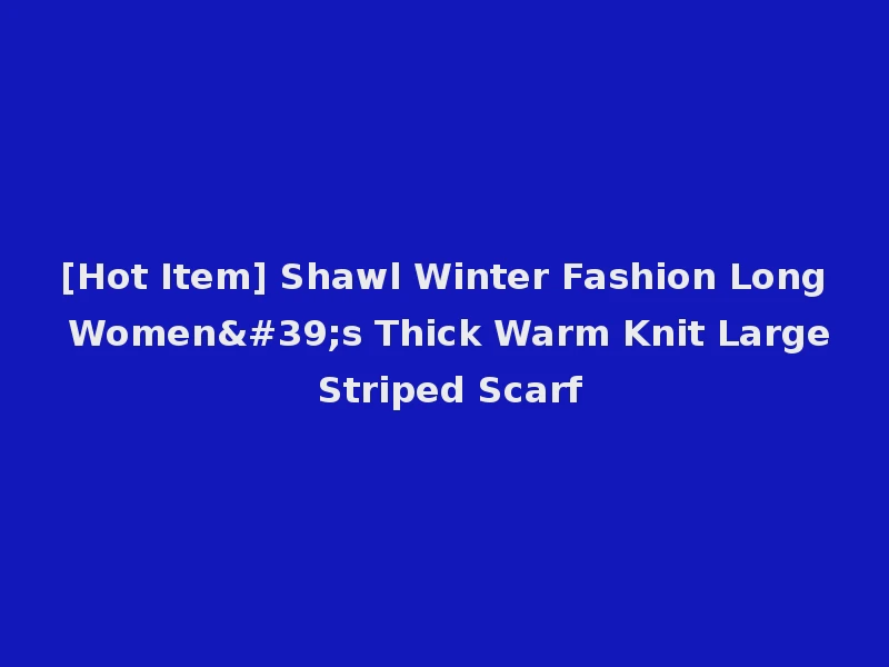 [Hot Item] Shawl Winter Fashion Long Women's Thick Warm Knit Large Striped Scarf