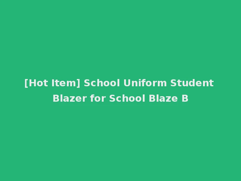 [Hot Item] School Uniform Student Blazer for School Blaze B
