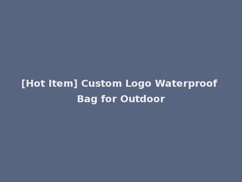 [Hot Item] Custom Logo Waterproof Bag for Outdoor