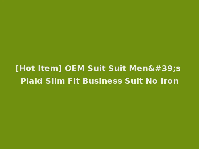 [Hot Item] OEM Suit Suit Men's Plaid Slim Fit Business Suit No Iron