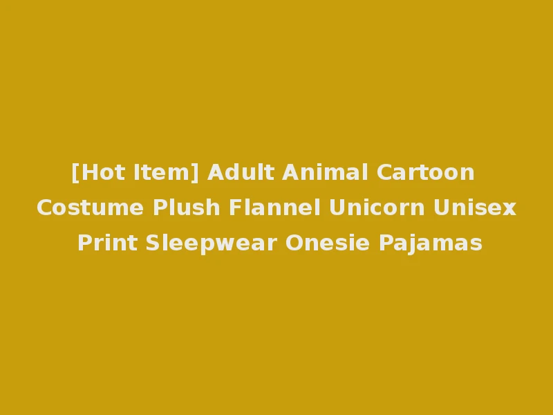 [Hot Item] Adult Animal Cartoon Costume Plush Flannel Unicorn Unisex Print Sleepwear Onesie Pajamas