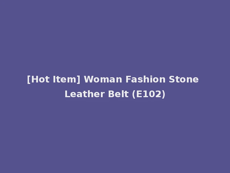 [Hot Item] Woman Fashion Stone Leather Belt (E102)
