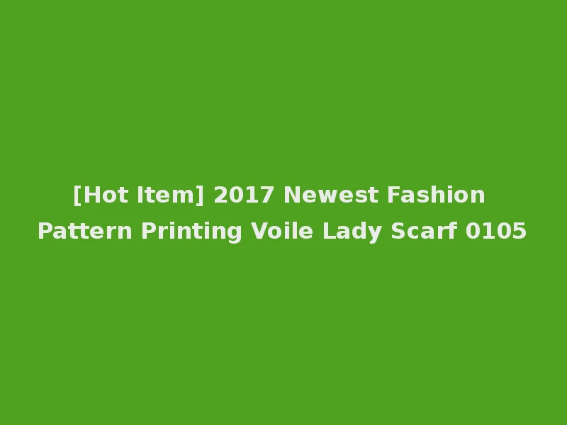 [Hot Item] 2017 Newest Fashion Pattern Printing Voile Lady Scarf 0105