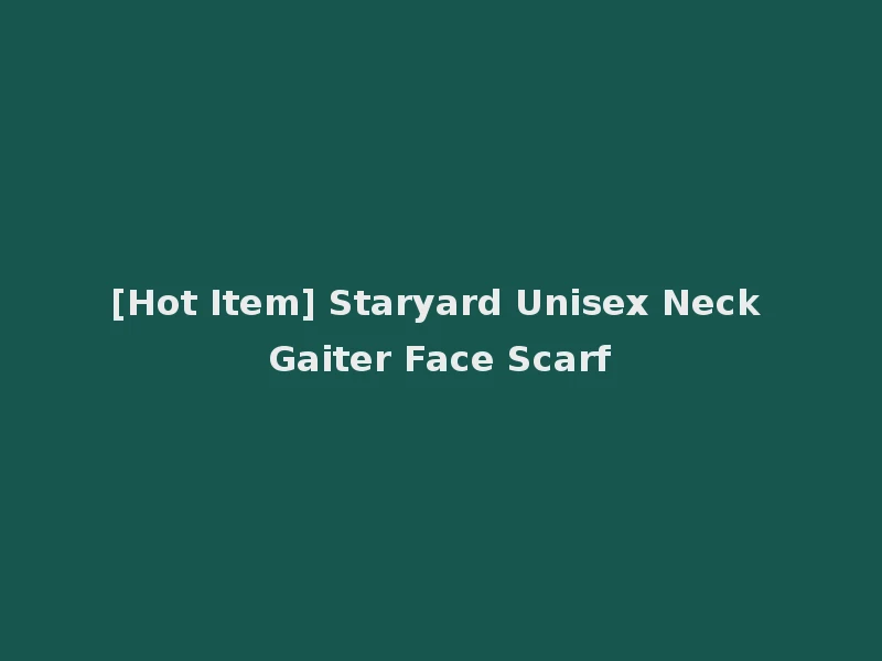 [Hot Item] Staryard Unisex Neck Gaiter Face Scarf