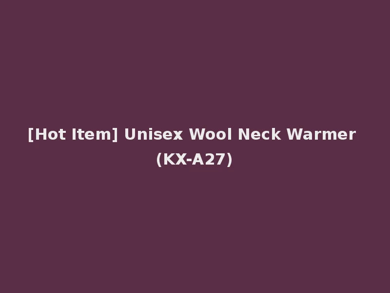 [Hot Item] Unisex Wool Neck Warmer (KX-A27)