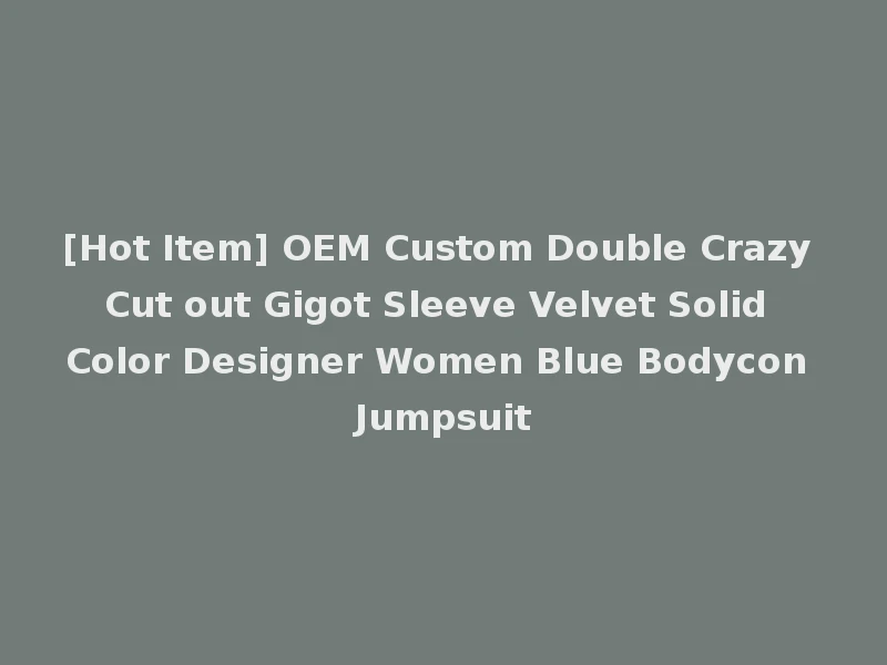 [Hot Item] OEM Custom Double Crazy Cut out Gigot Sleeve Velvet Solid Color Designer Women Blue Bodycon Jumpsuit