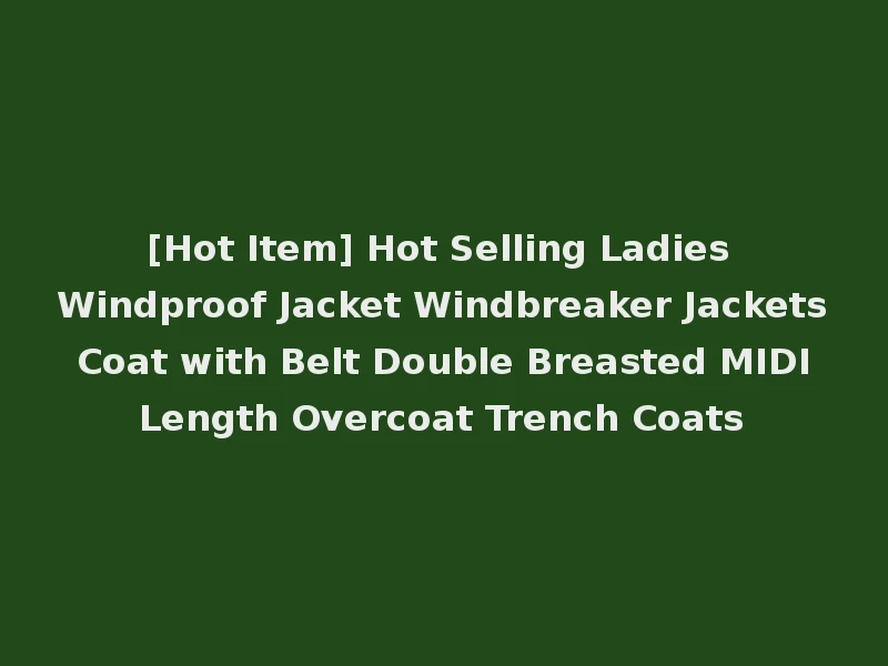 [Hot Item] Hot Selling Ladies Windproof Jacket Windbreaker Jackets Coat with Belt Double Breasted MIDI Length Overcoat Trench Coats
