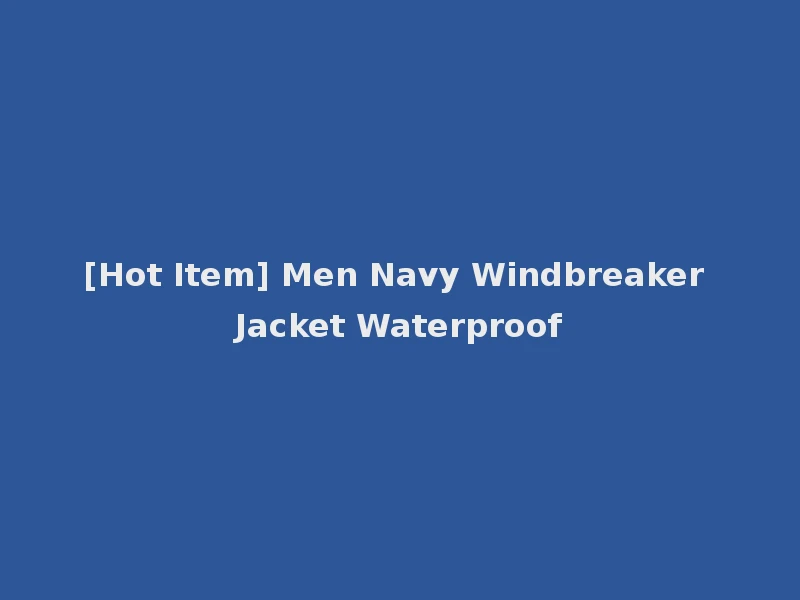 [Hot Item] Men Navy Windbreaker Jacket Waterproof