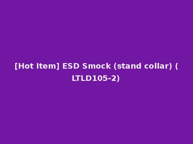 [Hot Item] ESD Smock (stand collar) (LTLD105-2)