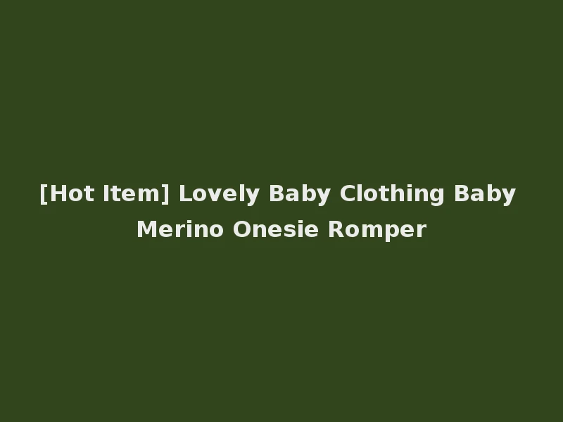 [Hot Item] Lovely Baby Clothing Baby Merino Onesie Romper