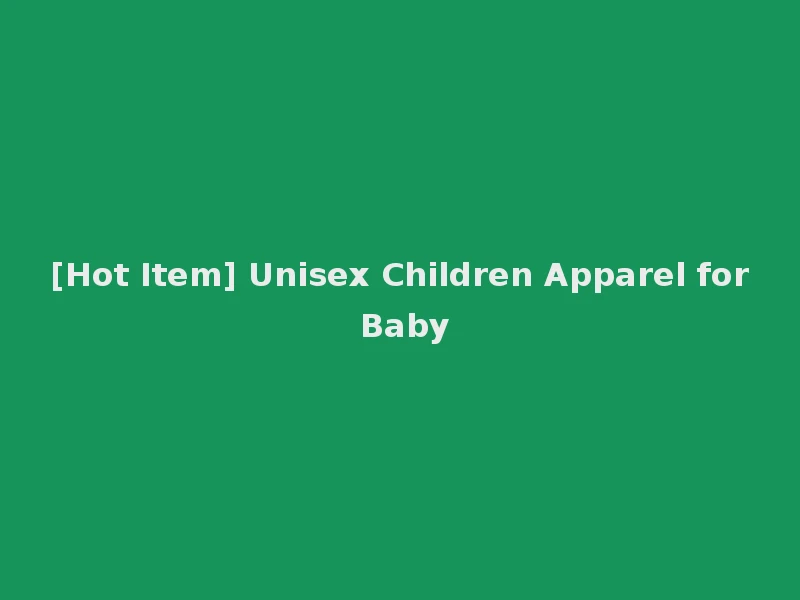 [Hot Item] Unisex Children Apparel for Baby
