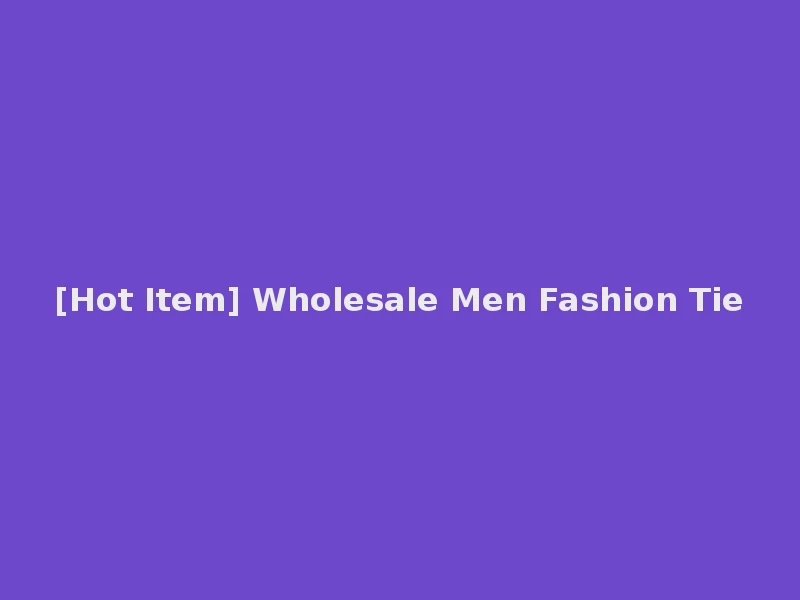[Hot Item] Wholesale Men Fashion Tie