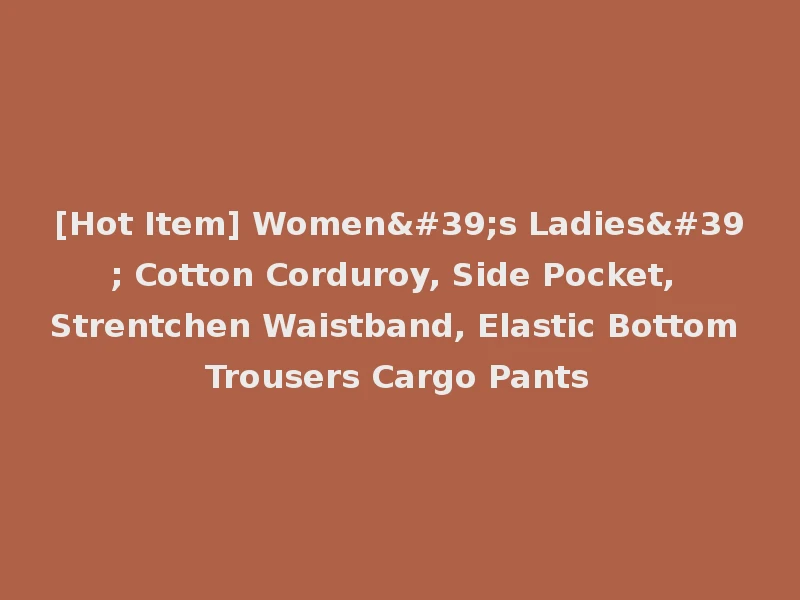 [Hot Item] Women's Ladies' Cotton Corduroy, Side Pocket, Strentchen Waistband, Elastic Bottom Trousers Cargo Pants