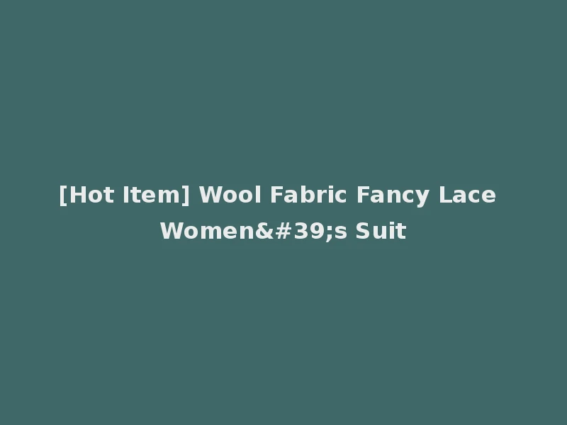 [Hot Item] Wool Fabric Fancy Lace Women's Suit