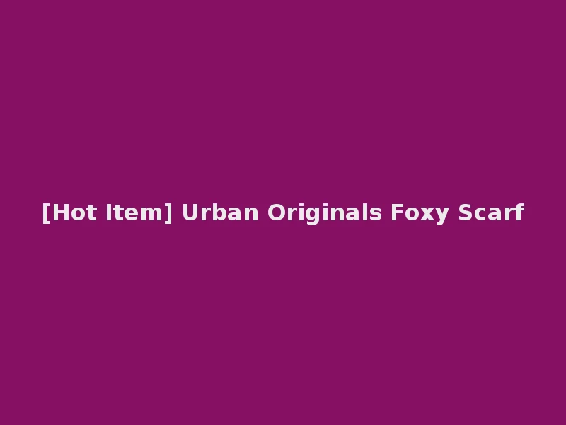 [Hot Item] Urban Originals Foxy Scarf