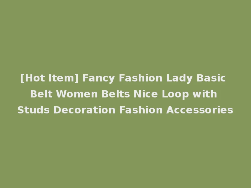 [Hot Item] Fancy Fashion Lady Basic Belt Women Belts Nice Loop with Studs Decoration Fashion Accessories