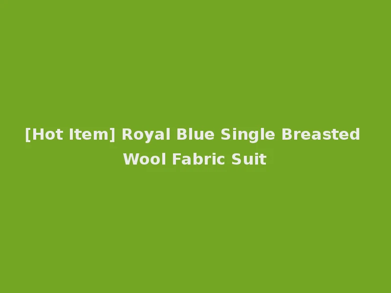 [Hot Item] Royal Blue Single Breasted Wool Fabric Suit