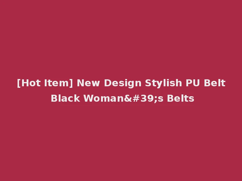 [Hot Item] New Design Stylish PU Belt Black Woman's Belts