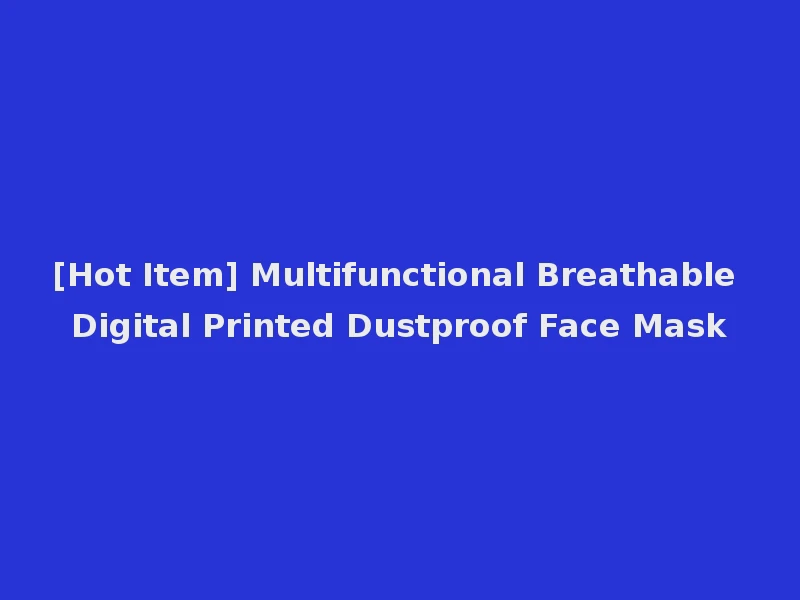 [Hot Item] Multifunctional Breathable Digital Printed Dustproof Face Mask