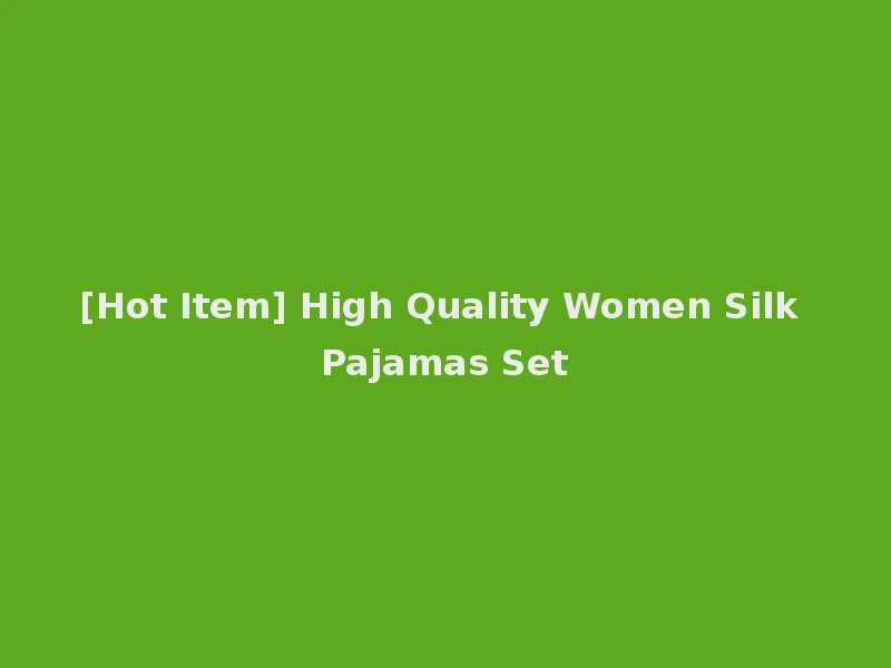 [Hot Item] High Quality Women Silk Pajamas Set