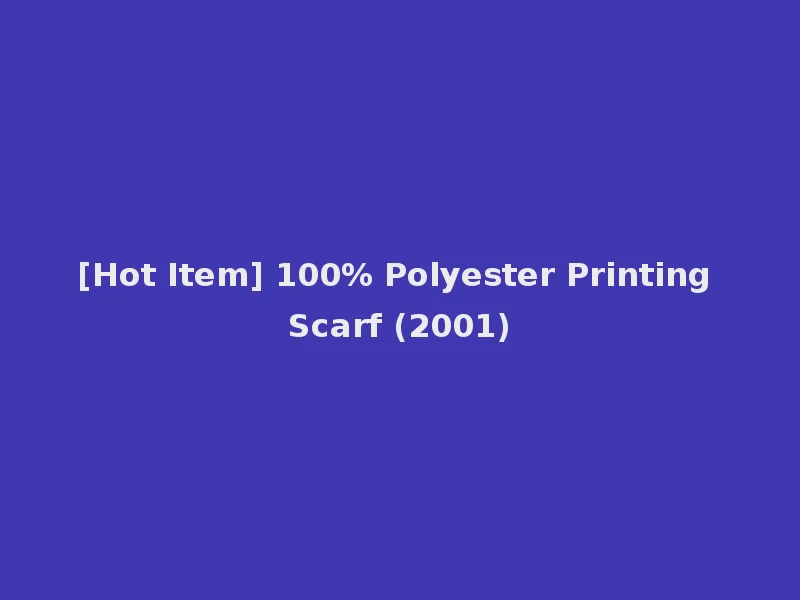 [Hot Item] 100% Polyester Printing Scarf (2001)