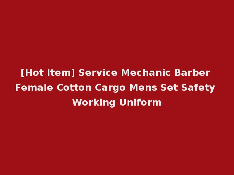 [Hot Item] Service Mechanic Barber Female Cotton Cargo Mens Set Safety Working Uniform