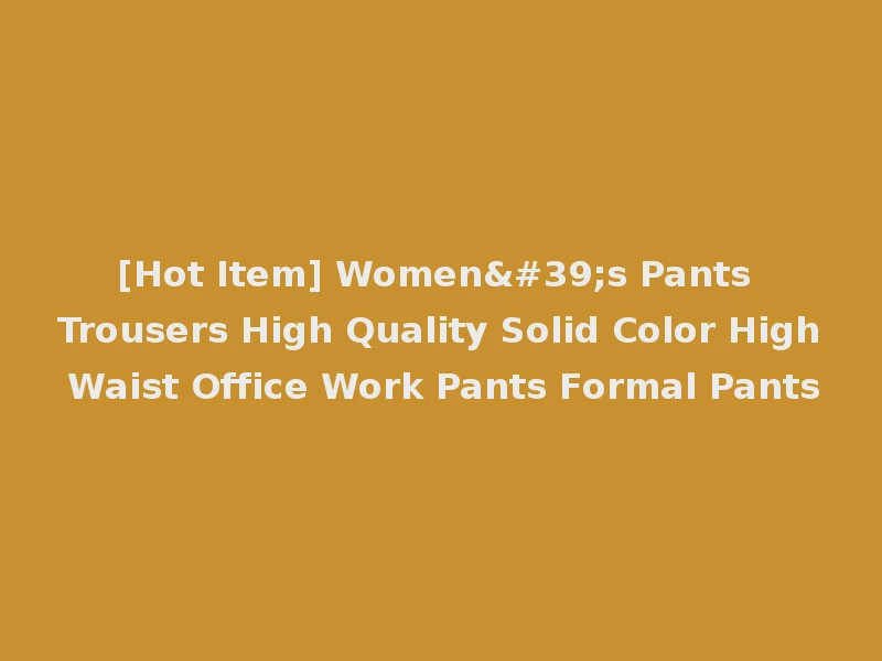 [Hot Item] Women's Pants Trousers High Quality Solid Color High Waist Office Work Pants Formal Pants