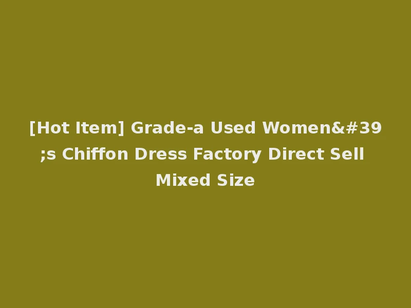 [Hot Item] Grade-a Used Women's Chiffon Dress Factory Direct Sell Mixed Size