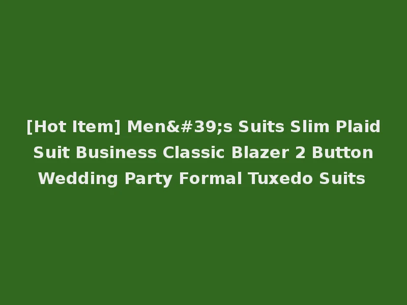 [Hot Item] Men's Suits Slim Plaid Suit Business Classic Blazer 2 Button Wedding Party Formal Tuxedo Suits