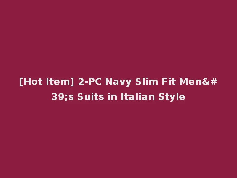 [Hot Item] 2-PC Navy Slim Fit Men's Suits in Italian Style