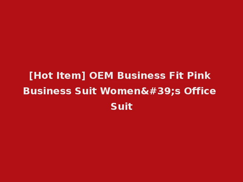 [Hot Item] OEM Business Fit Pink Business Suit Women's Office Suit