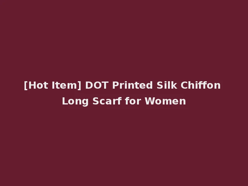 [Hot Item] DOT Printed Silk Chiffon Long Scarf for Women