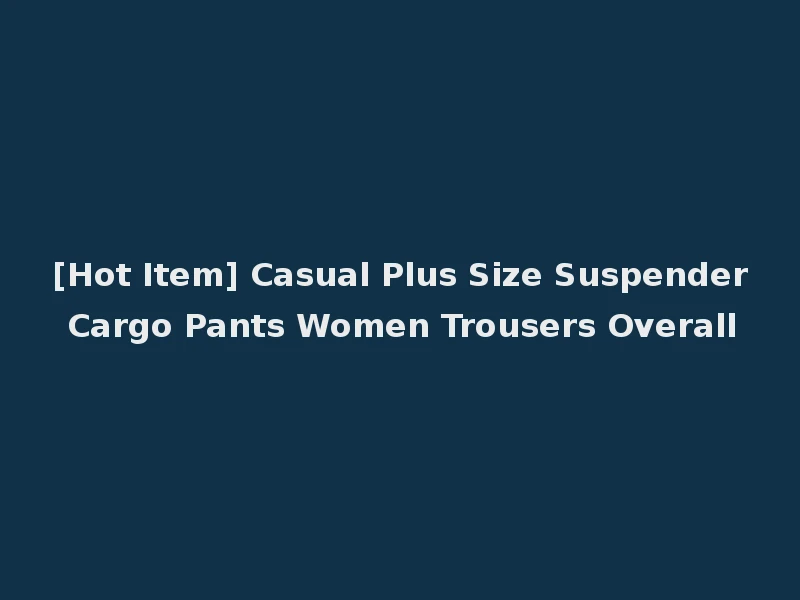 [Hot Item] Casual Plus Size Suspender Cargo Pants Women Trousers Overall