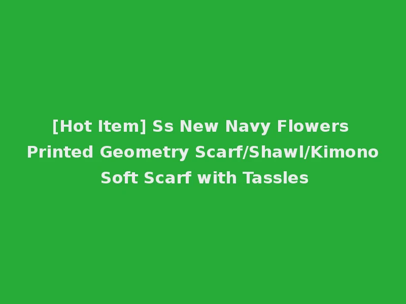 [Hot Item] Ss New Navy Flowers Printed Geometry Scarf/Shawl/Kimono Soft Scarf with Tassles
