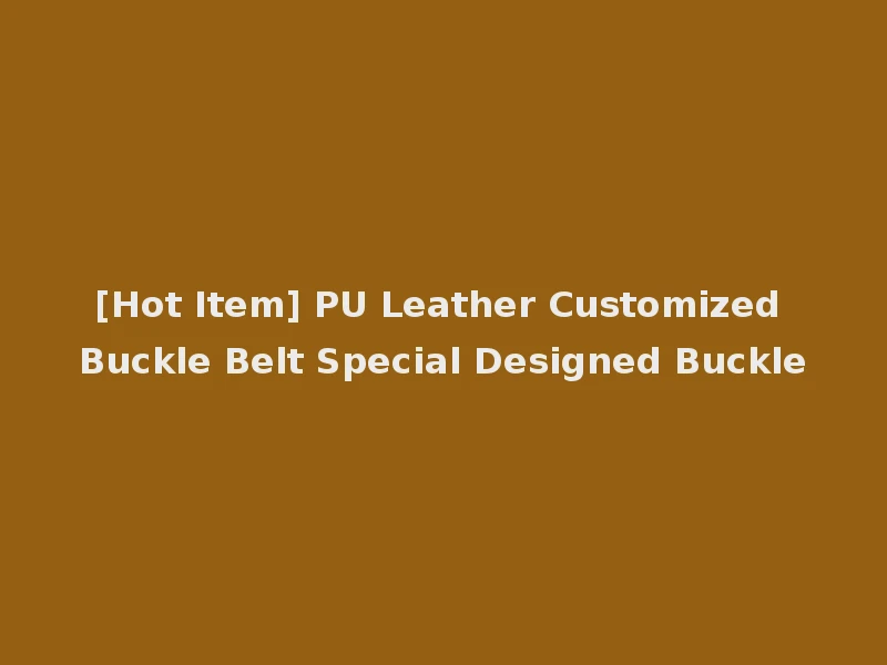 [Hot Item] PU Leather Customized Buckle Belt Special Designed Buckle
