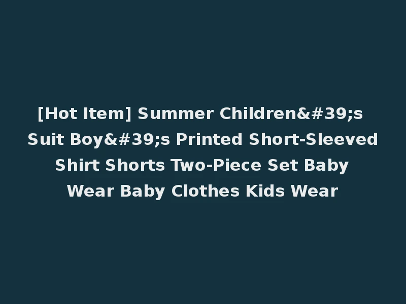 [Hot Item] Summer Children's Suit Boy's Printed Short-Sleeved Shirt Shorts Two-Piece Set Baby Wear Baby Clothes Kids Wear
