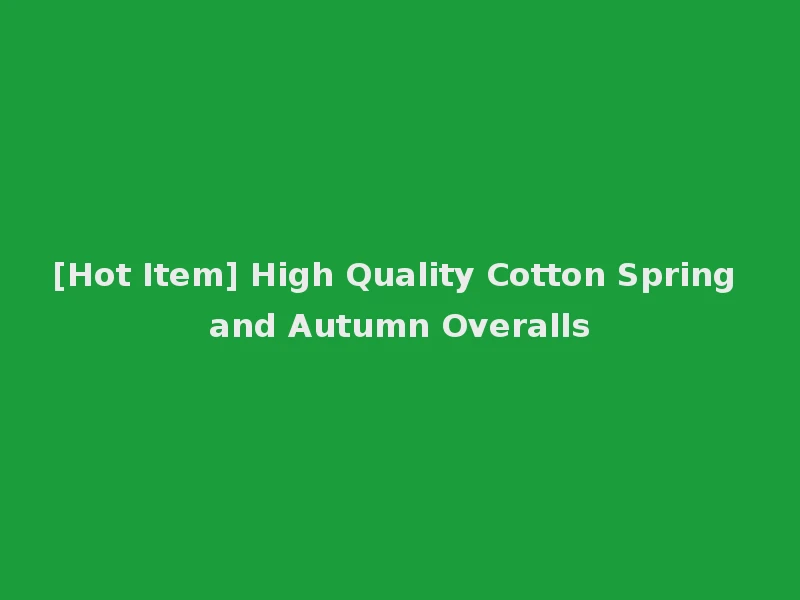 [Hot Item] High Quality Cotton Spring and Autumn Overalls