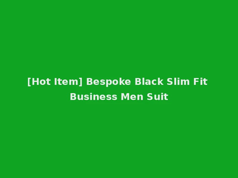[Hot Item] Bespoke Black Slim Fit Business Men Suit