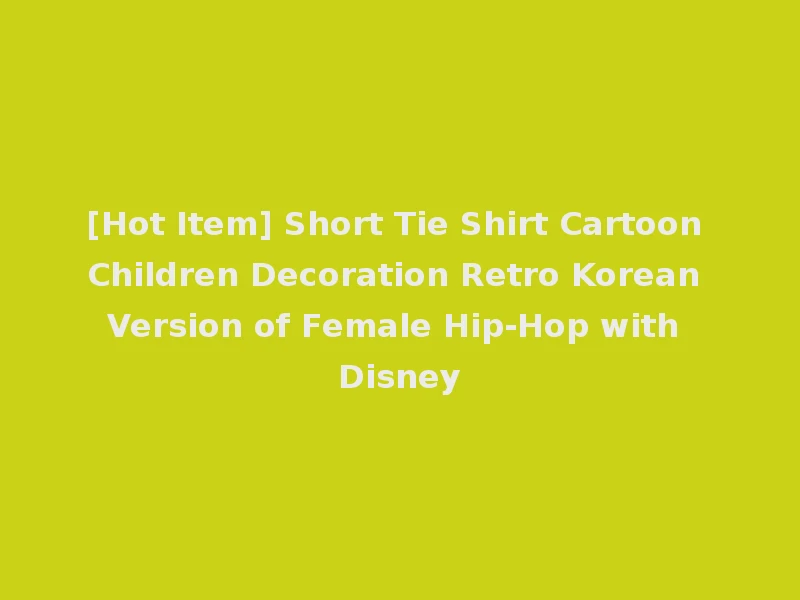 [Hot Item] Short Tie Shirt Cartoon Children Decoration Retro Korean Version of Female Hip-Hop with Disney