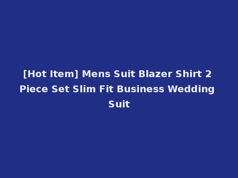 [Hot Item] Mens Suit Blazer Shirt 2 Piece Set Slim Fit Business Wedding Suit