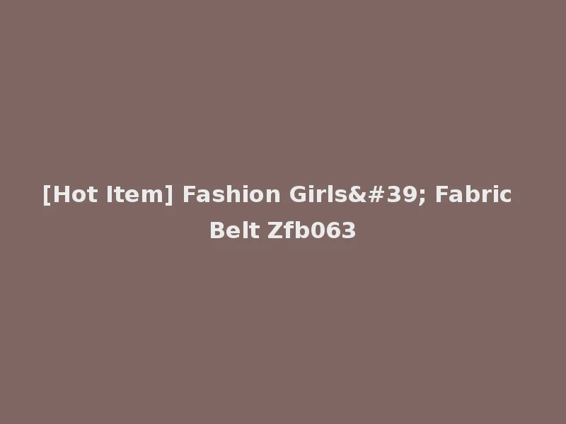 [Hot Item] Fashion Girls' Fabric Belt Zfb063