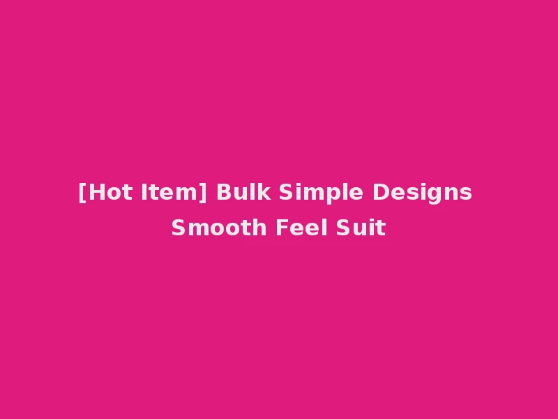 [Hot Item] Bulk Simple Designs Smooth Feel Suit