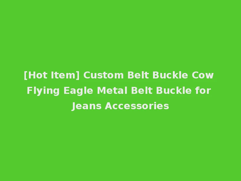 [Hot Item] Custom Belt Buckle Cow Flying Eagle Metal Belt Buckle for Jeans Accessories