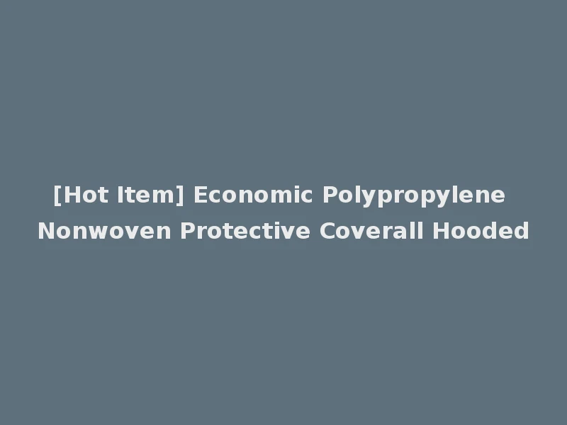 [Hot Item] Economic Polypropylene Nonwoven Protective Coverall Hooded