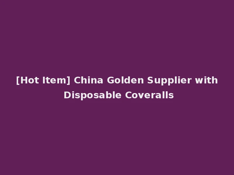 [Hot Item] China Golden Supplier with Disposable Coveralls