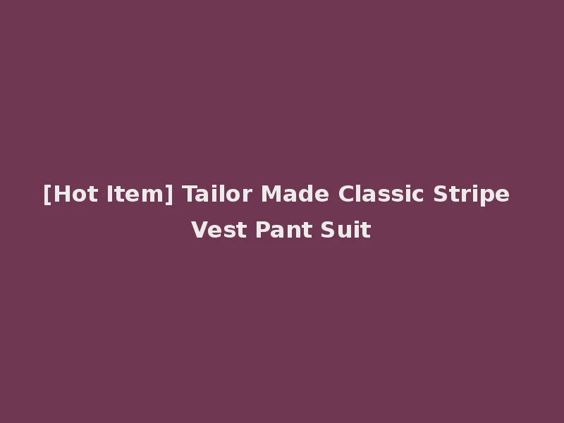 [Hot Item] Tailor Made Classic Stripe Vest Pant Suit