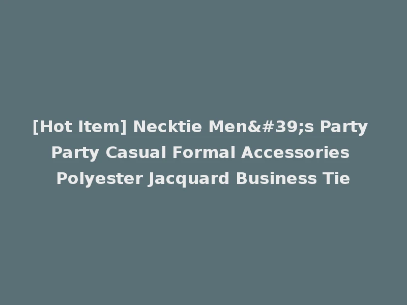 [Hot Item] Necktie Men's Party Party Casual Formal Accessories Polyester Jacquard Business Tie
