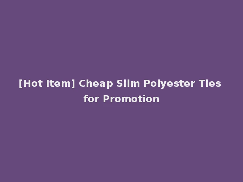 [Hot Item] Cheap Silm Polyester Ties for Promotion
