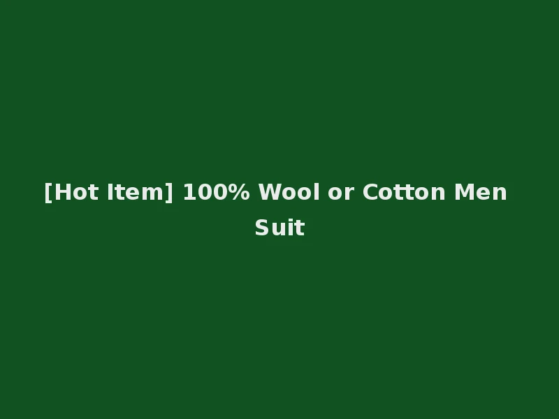 [Hot Item] 100% Wool or Cotton Men Suit