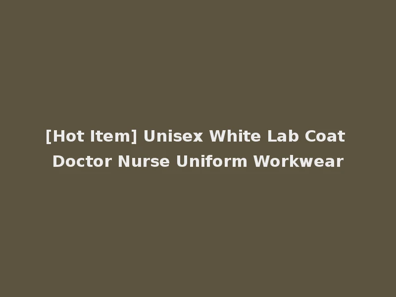 [Hot Item] Unisex White Lab Coat Doctor Nurse Uniform Workwear